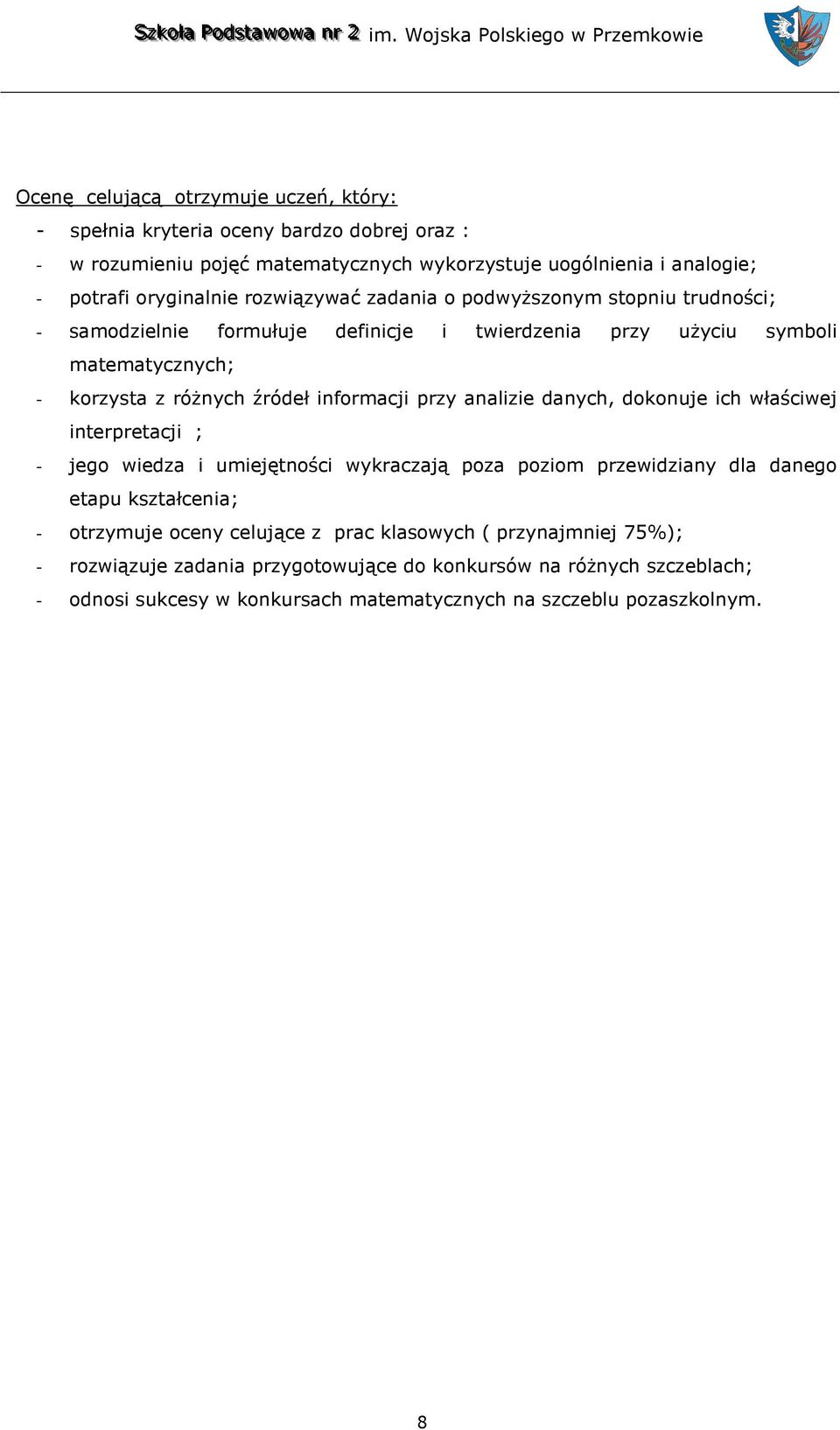 przy analizie danych, dokonuje ich właściwej interpretacji ; - jego wiedza i umiejętności wykraczają poza poziom przewidziany dla danego etapu kształcenia; - otrzymuje oceny