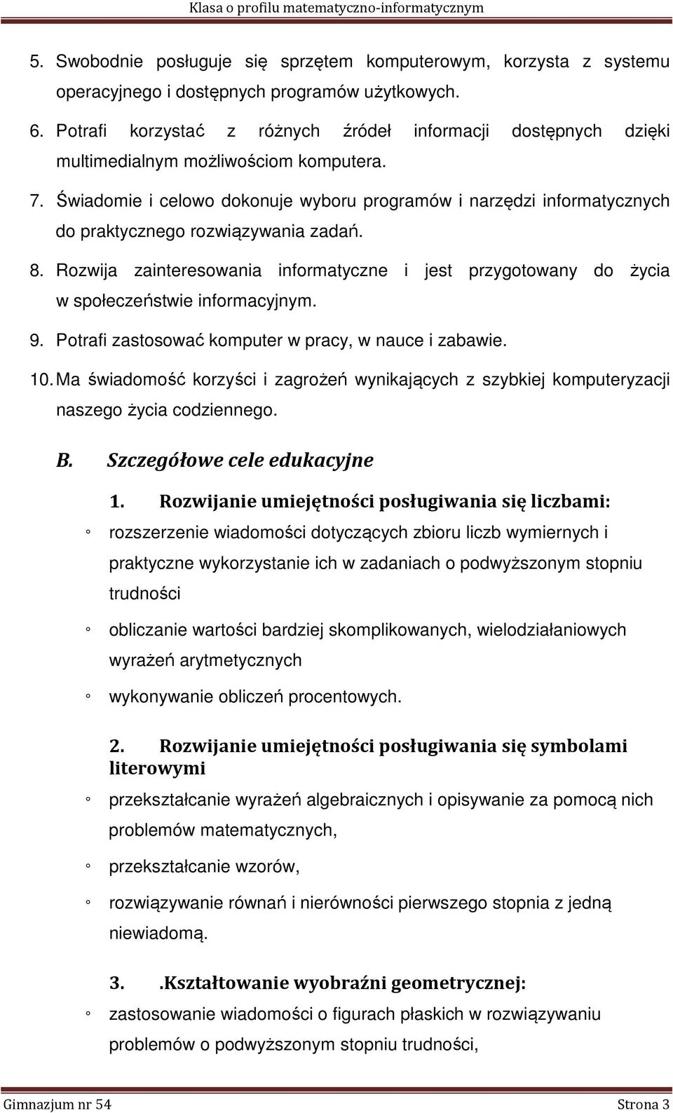 Świadomie i celowo dokonuje wyboru programów i narzędzi informatycznych do praktycznego rozwiązywania zadań. 8.