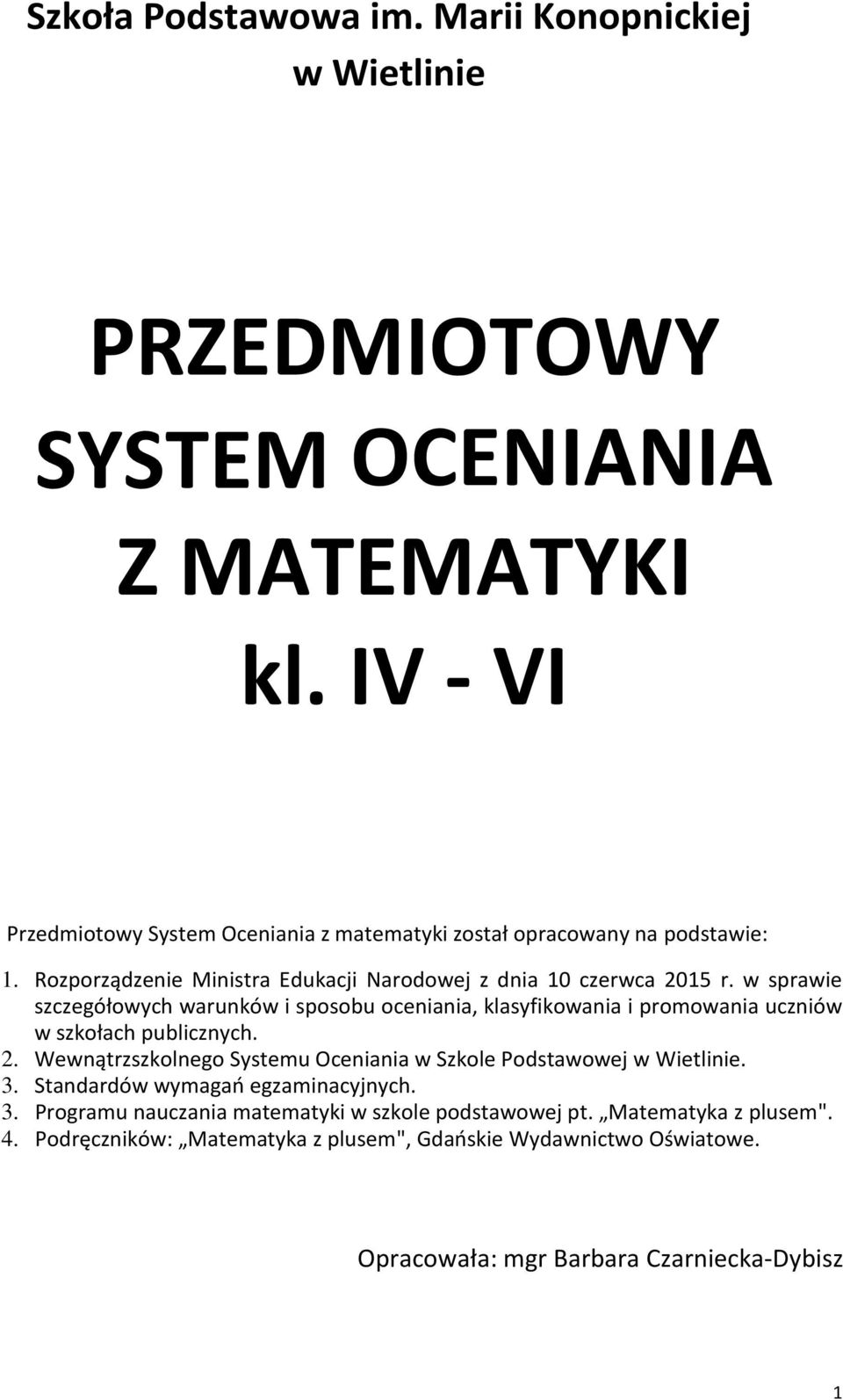w sprawie szczegółowych warunków i sposobu oceniania, klasyfikowania i promowania uczniów w szkołach publicznych. 2.