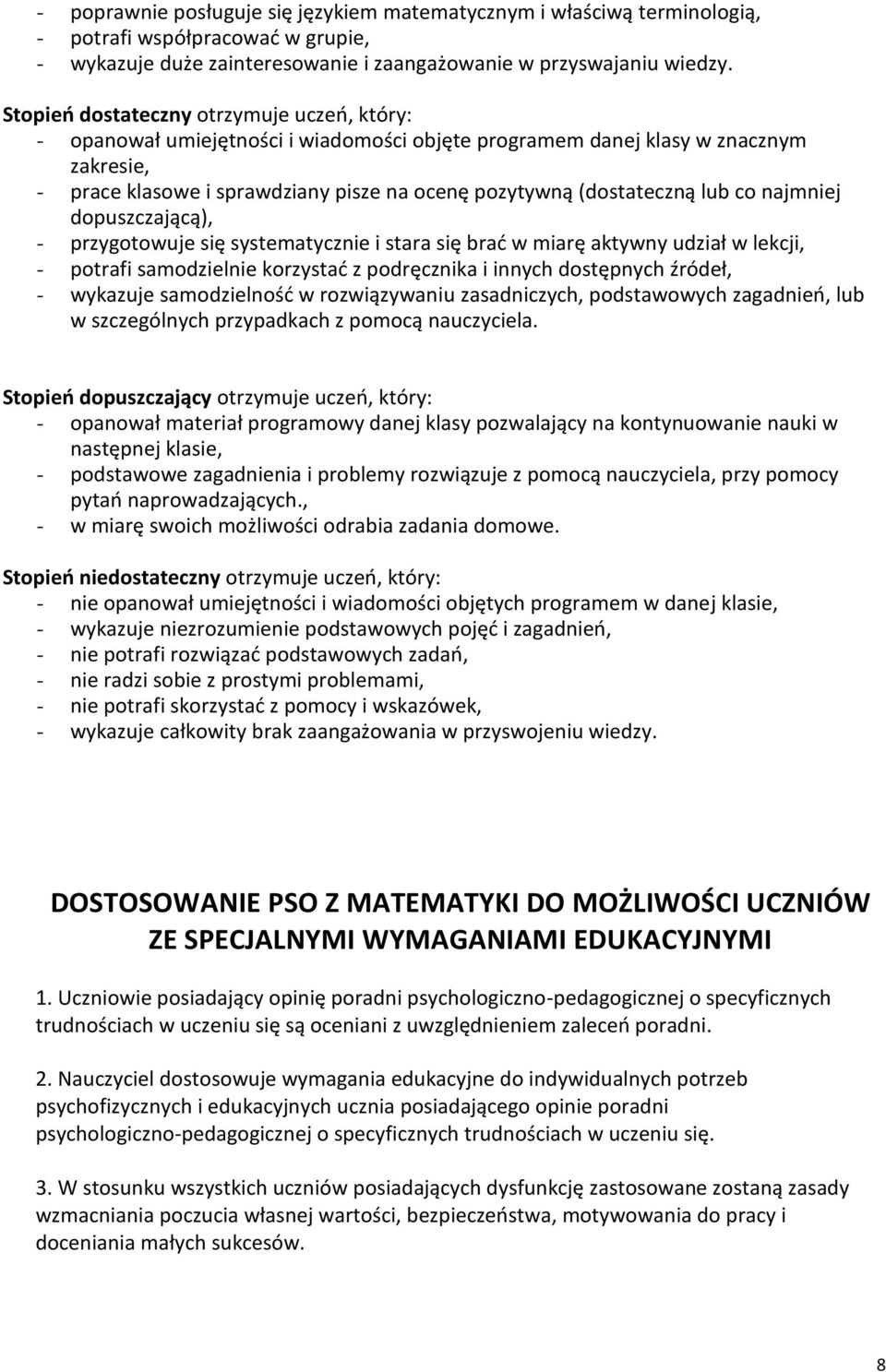 lub co najmniej dopuszczającą), - przygotowuje się systematycznie i stara się brać w miarę aktywny udział w lekcji, - potrafi samodzielnie korzystać z podręcznika i innych dostępnych źródeł, -