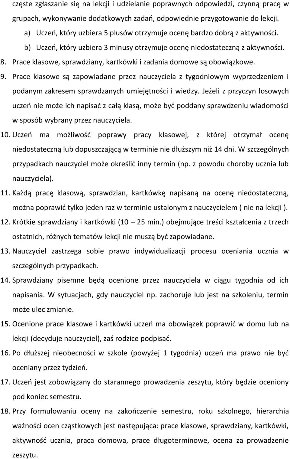 Prace klasowe, sprawdziany, kartkówki i zadania domowe są obowiązkowe. 9.