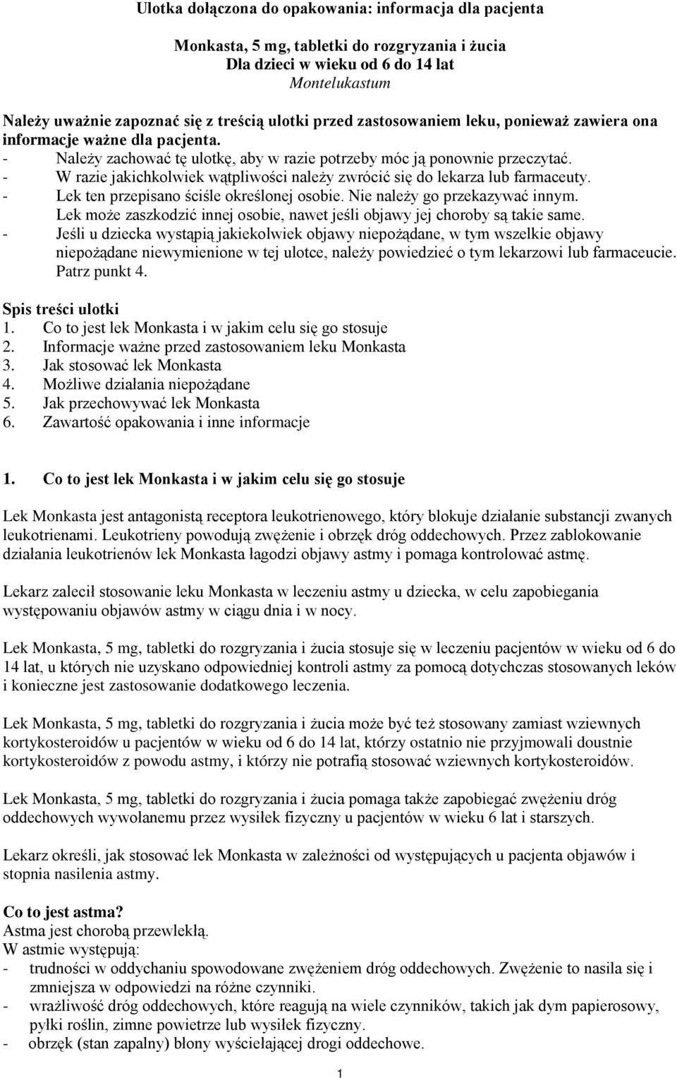 - W razie jakichkolwiek wątpliwości należy zwrócić się do lekarza lub farmaceuty. - Lek ten przepisano ściśle określonej osobie. Nie należy go przekazywać innym.