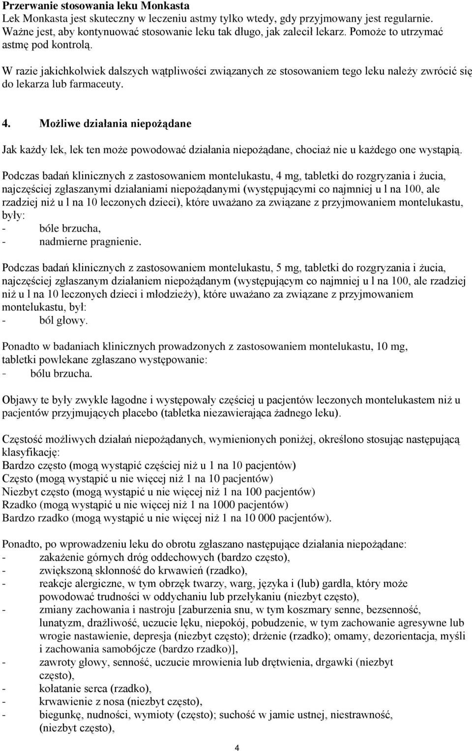 W razie jakichkolwiek dalszych wątpliwości związanych ze stosowaniem tego leku należy zwrócić się do lekarza lub farmaceuty. 4.