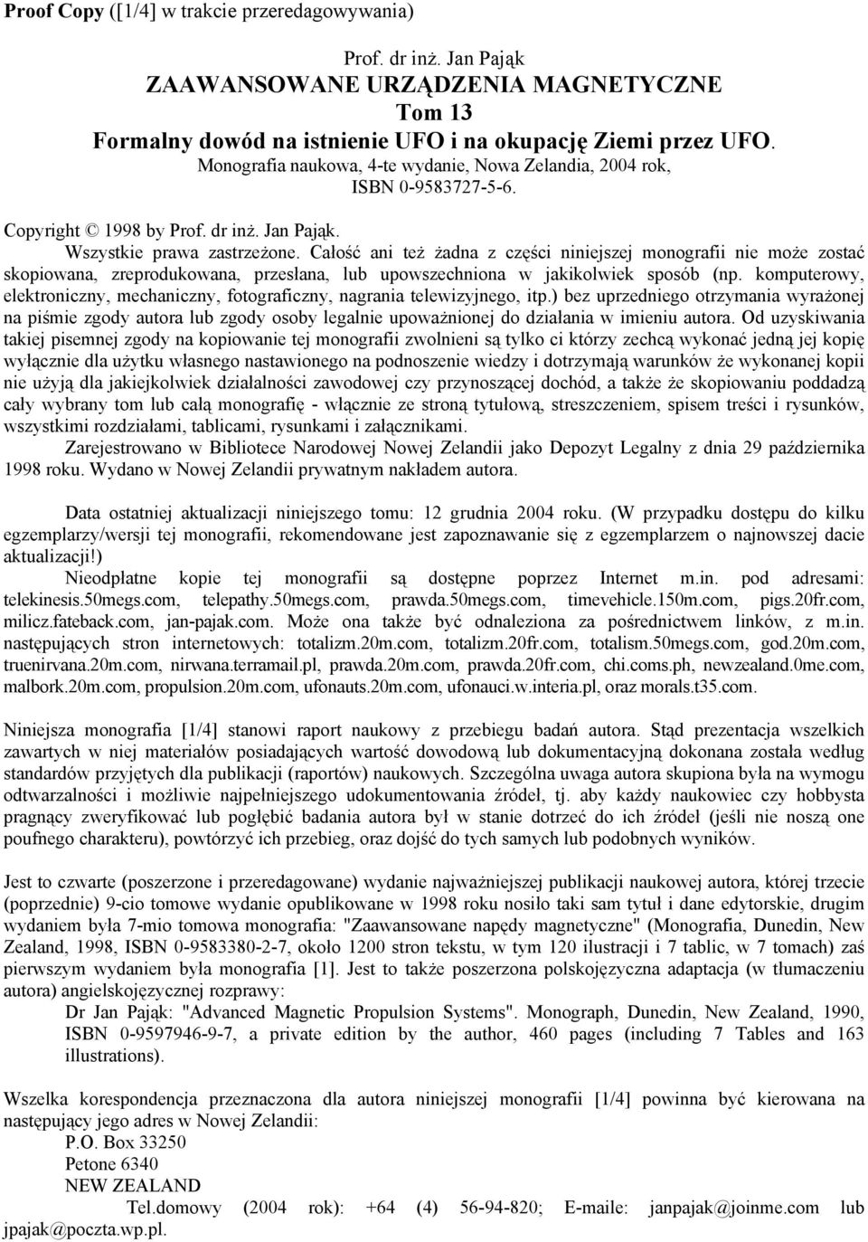 Całość ani też żadna z części niniejszej monografii nie może zostać skopiowana, zreprodukowana, przesłana, lub upowszechniona w jakikolwiek sposób (np.