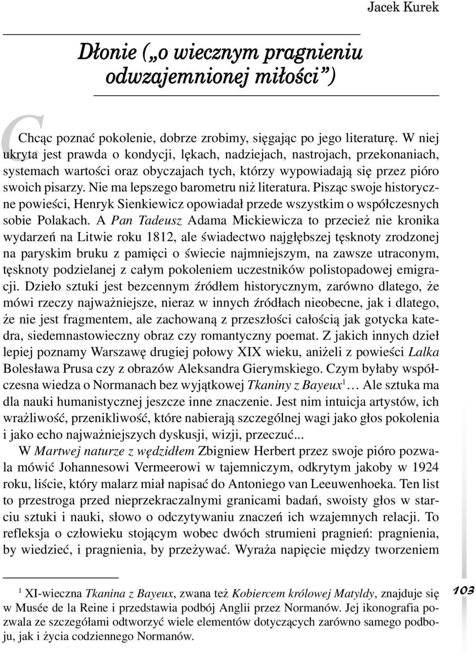 Nie ma lepszego barometru niż literatura. Pisząc swoje historyczne powieści, Henryk Sienkiewicz opowiadał przede wszystkim o współczesnych sobie Polakach.
