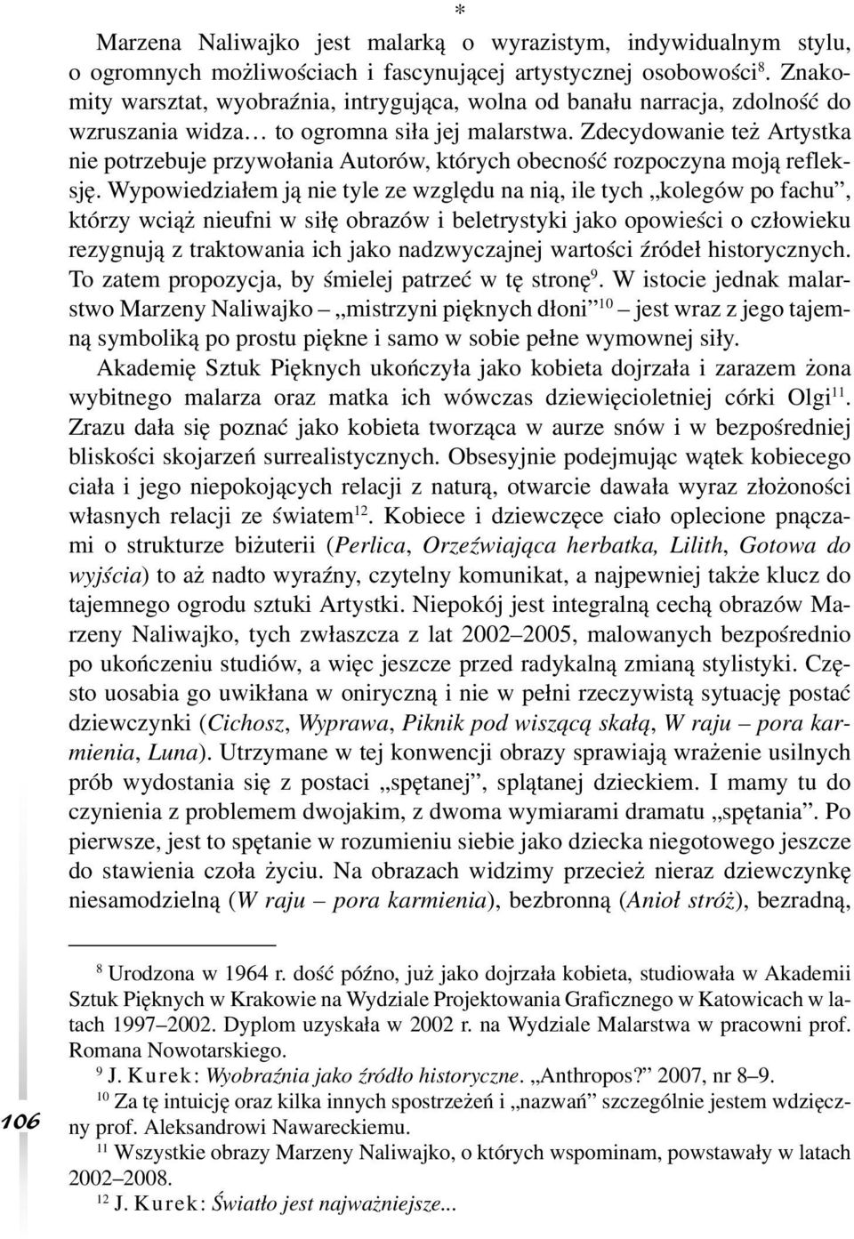 Zdecydowanie też Artystka nie potrzebuje przywołania Autorów, których obecność rozpoczyna moją refleksję.