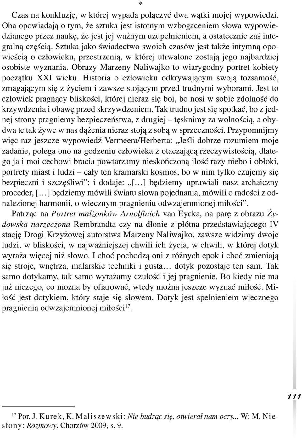 Sztuka jako świadectwo swoich czasów jest także intymną opowieścią o człowieku, przestrzenią, w której utrwalone zostają jego najbardziej osobiste wyznania.