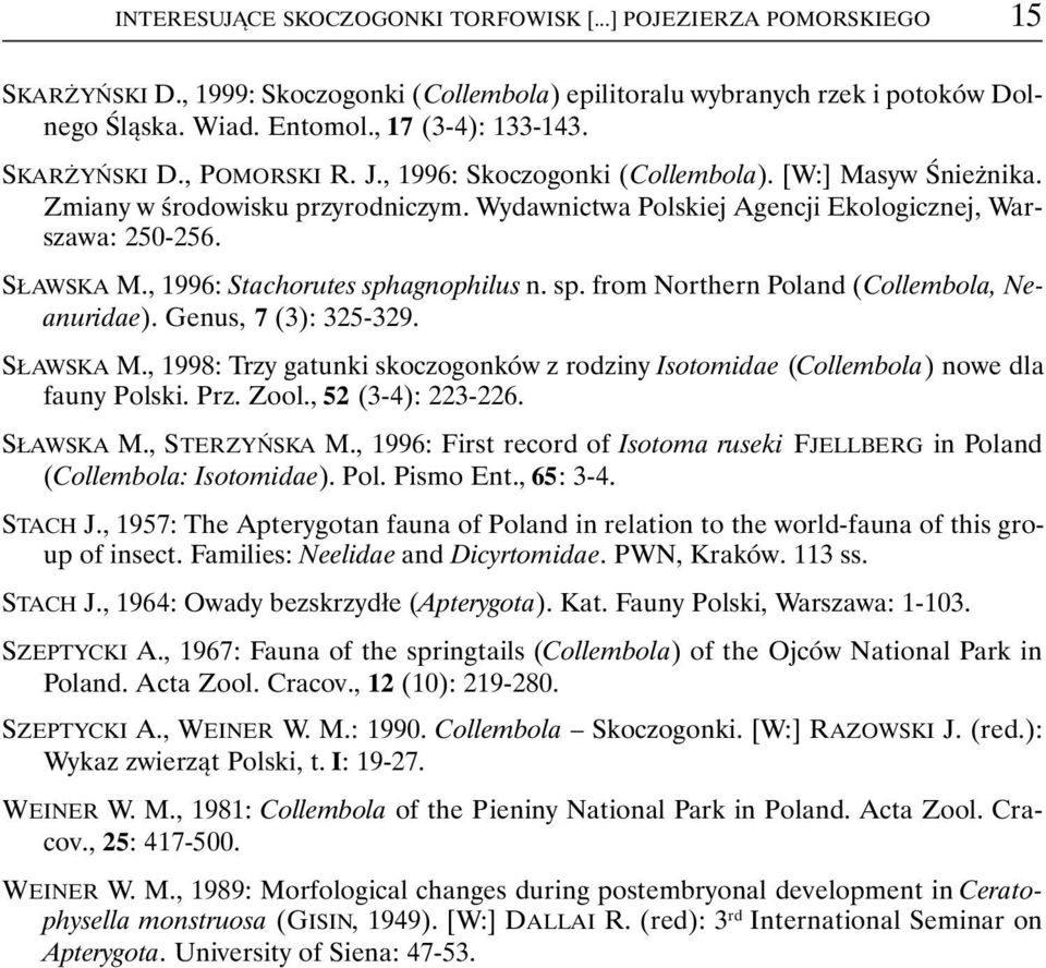 , 1996: Stachorutes sphagnophilus n. sp. from Northern Poland (Collembola, Neanuridae). Genus, 7 (3): 325-329. SŁAWSKA M.