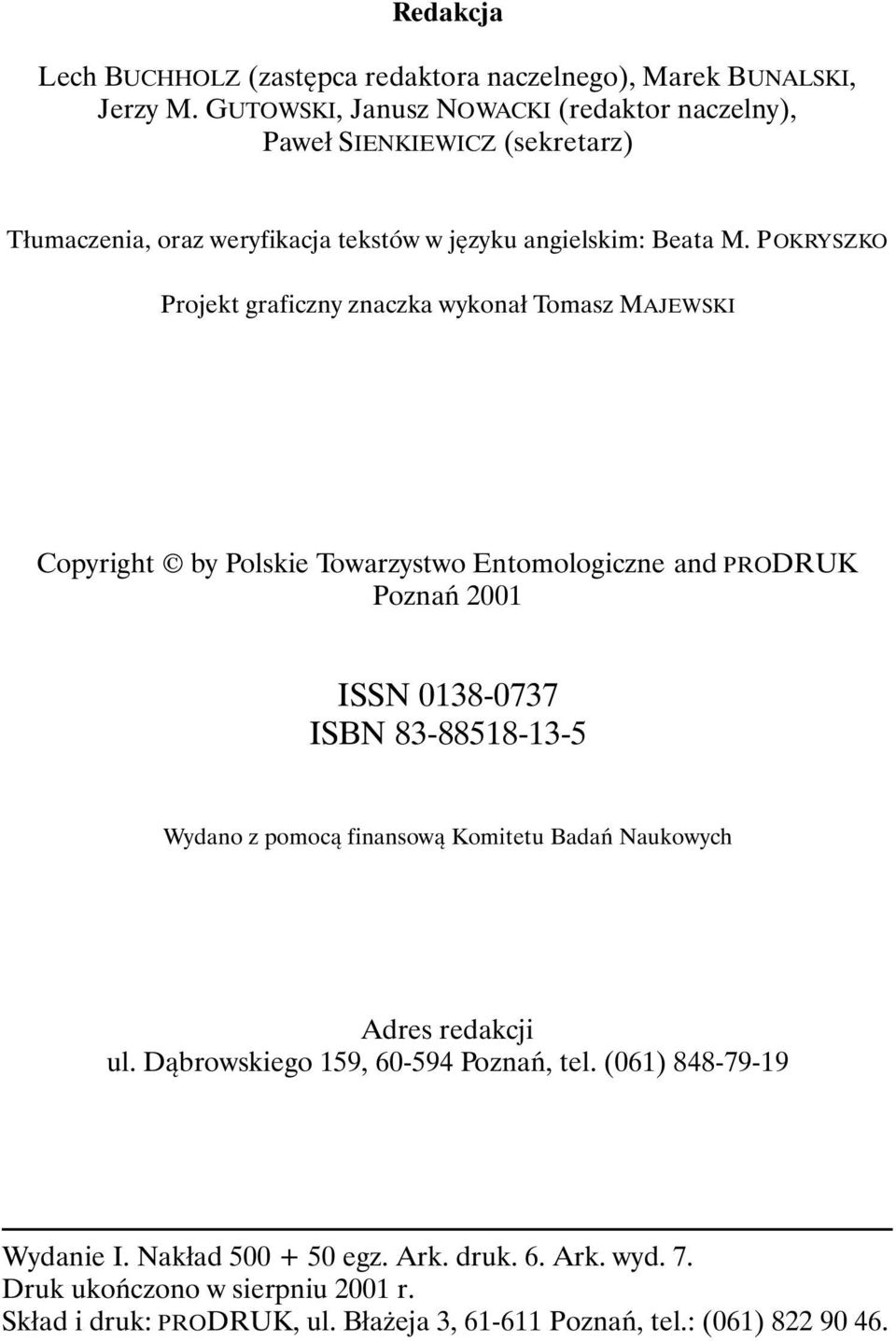 POKRYSZKO Projekt graficzny znaczka wykonał Tomasz MAJEWSKI Copyright by Polskie Towarzystwo Entomologiczne and PRODRUK Poznań 2001 ISSN 0138-0737 ISBN 83-88518-13-5