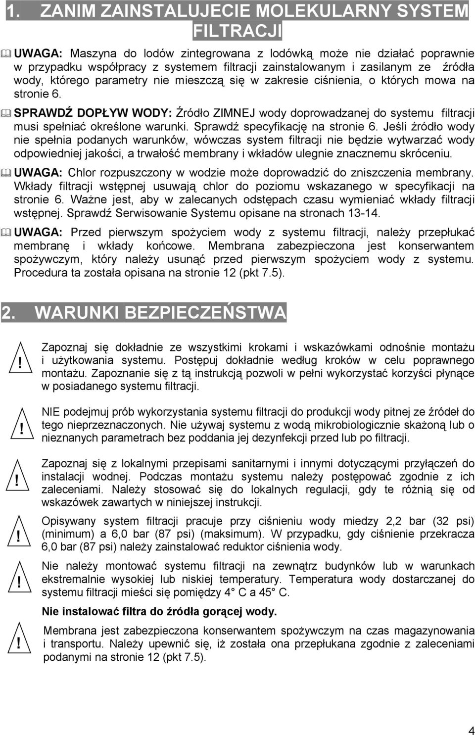 SPRAWDŹ DOPŁYW WODY: Źródło ZIMNEJ wody doprowadzanej do systemu filtracji musi spełniać określone warunki. Sprawdź specyfikację na stronie 6.