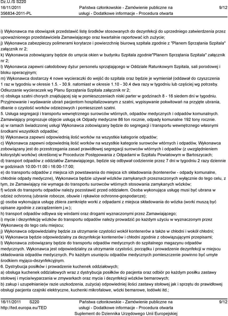 Szpitala zgodnie"planem Sprzątania Szpitala" załącznik nr 2; l) Wykonawca zapewni całodobowy dyżur personelu sprzątającego w Oddziale Ratunkowym Szpitala, sali porodowej i bloku operacyjnym; m)