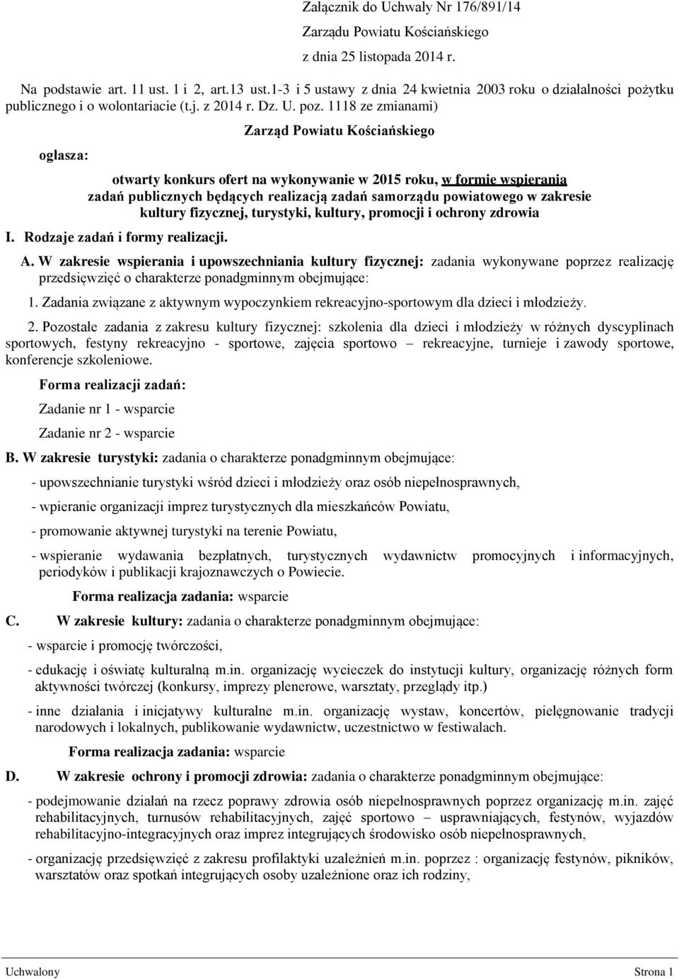 1118 ze zmianami) ogłasza: Zarząd Powiatu Kościańskiego otwarty konkurs ofert na wykonywanie w 2015 roku, w formie wspierania zadań publicznych będących realizacją zadań samorządu powiatowego w