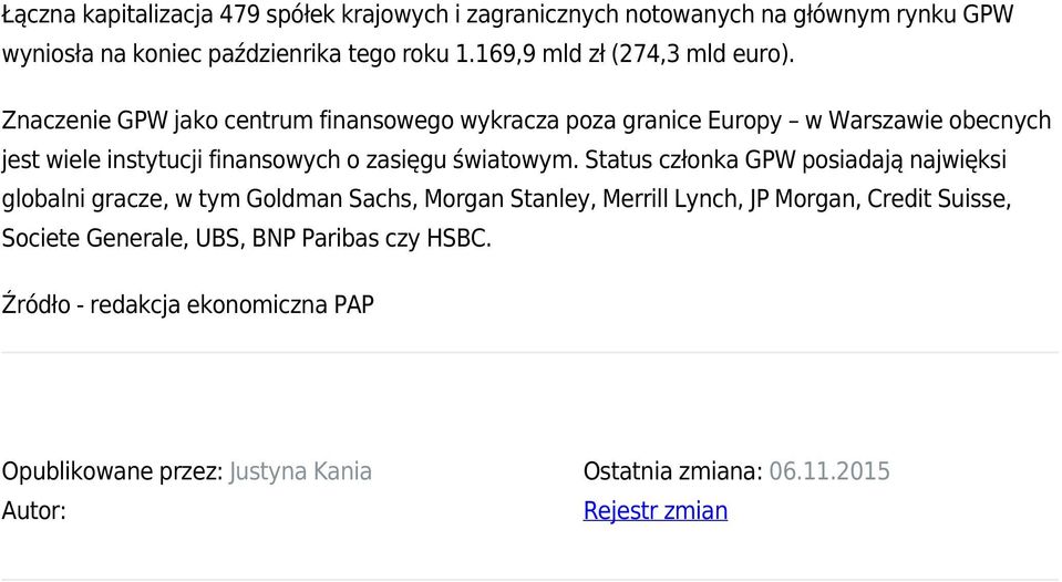 Znaczenie GPW jako centrum finansowego wykracza poza granice Europy w Warszawie obecnych jest wiele instytucji finansowych o zasięgu światowym.
