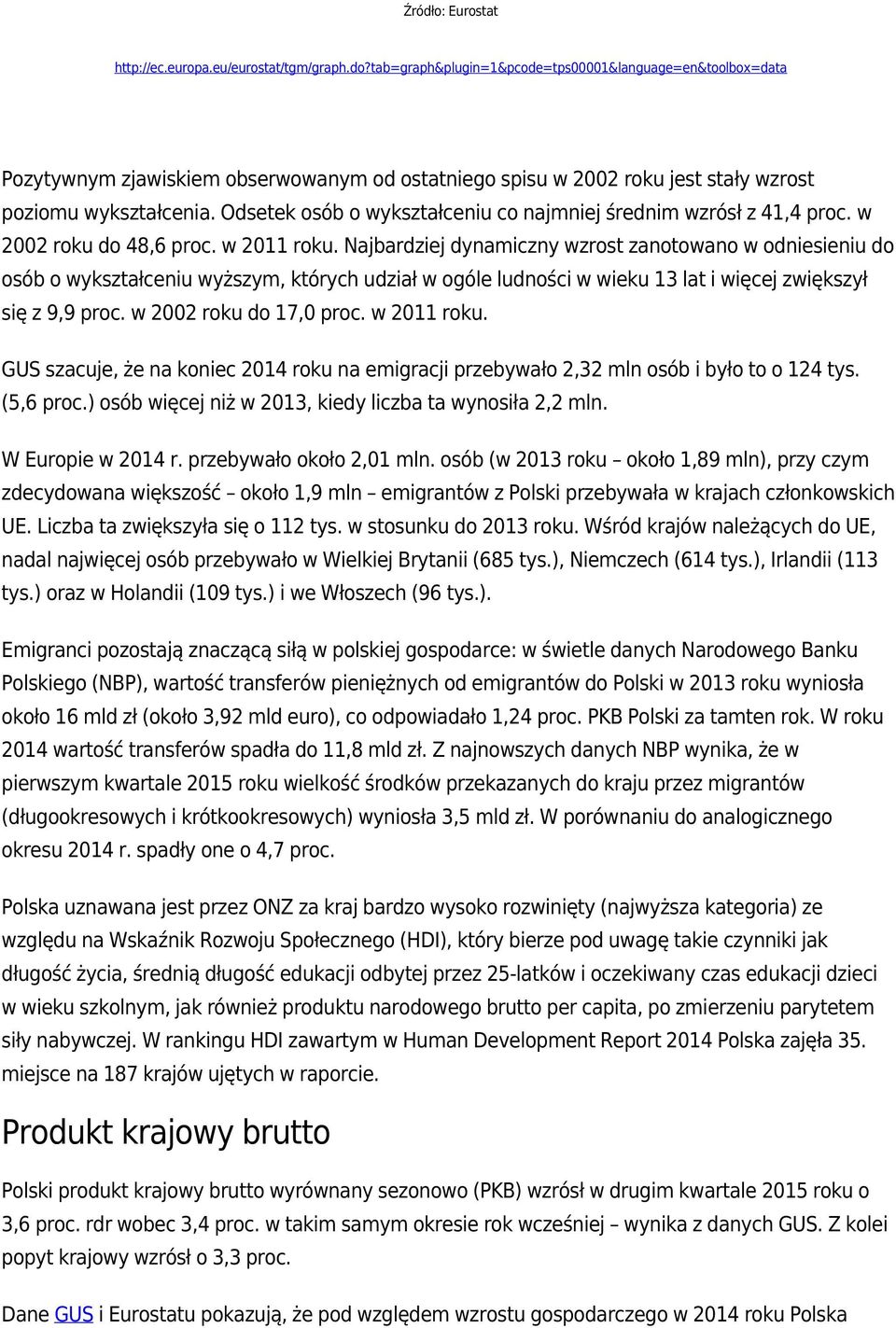 Odsetek osób o wykształceniu co najmniej średnim wzrósł z 41,4 proc. w 2002 roku do 48,6 proc. w 2011 roku.