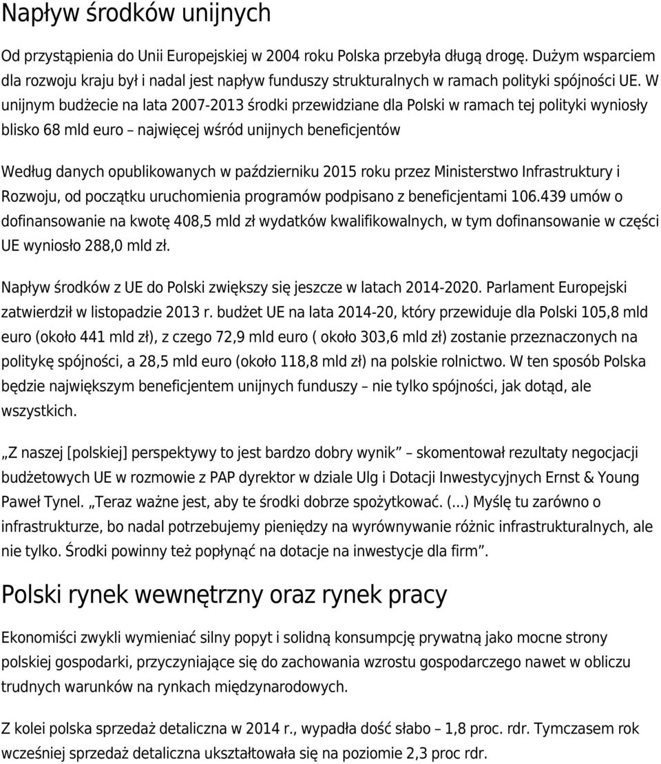 W unijnym budżecie na lata 2007-2013 środki przewidziane dla Polski w ramach tej polityki wyniosły blisko 68 mld euro najwięcej wśród unijnych beneficjentów Według danych opublikowanych w