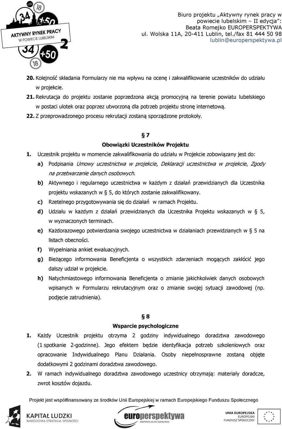 Z przeprowadzonego procesu rekrutacji zostaną sporządzone protokoły. 7 Obowiązki Uczestników Projektu 1.