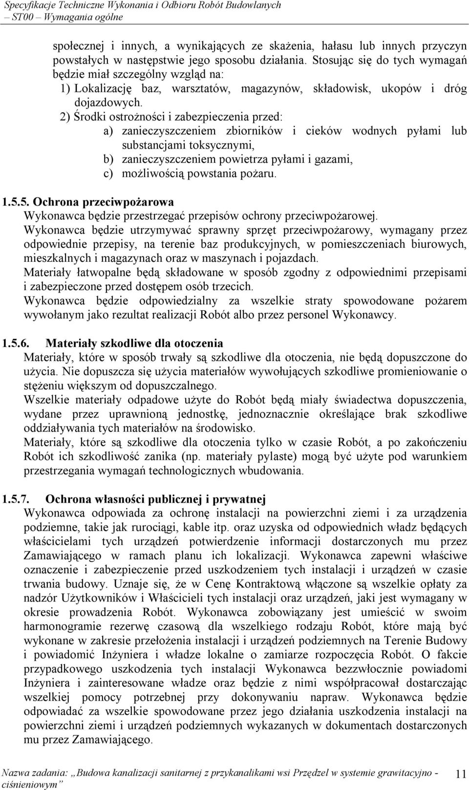 2) Środki ostrożności i zabezpieczenia przed: a) zanieczyszczeniem zbiorników i cieków wodnych pyłami lub substancjami toksycznymi, b) zanieczyszczeniem powietrza pyłami i gazami, c) możliwością