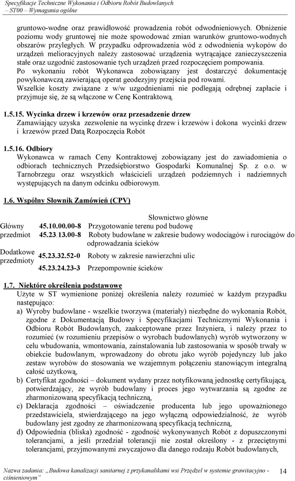 rozpoczęciem pompowania. Po wykonaniu robót Wykonawca zobowiązany jest dostarczyć dokumentację powykonawczą zawierającą operat geodezyjny przejścia pod rowami.