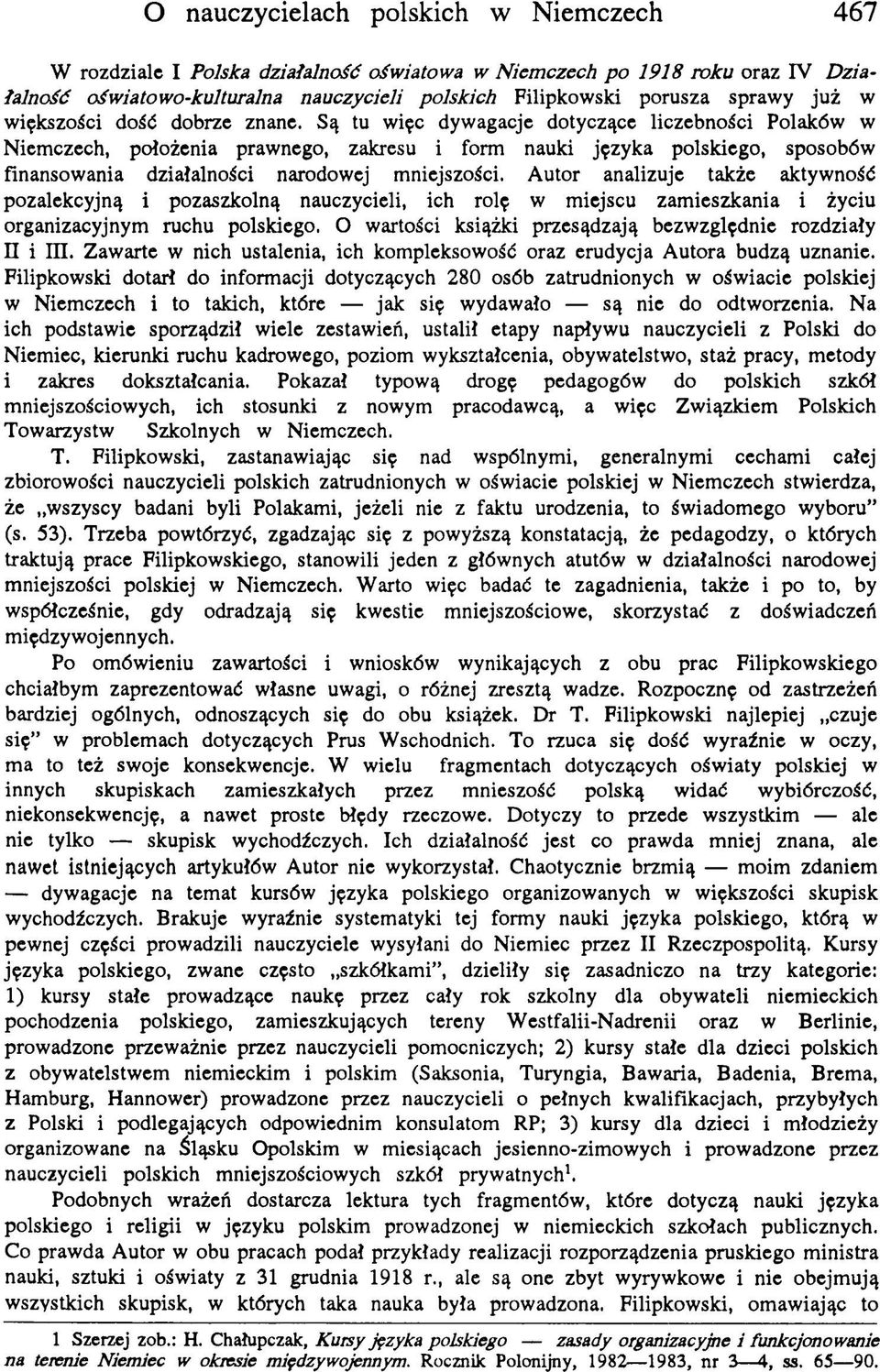 Są tu więc dywagacje dotyczące liczebności Polaków w Niemczech, położenia prawnego, zakresu i form nauki języka polskiego, sposobów finansowania działalności narodowej mniejszości.