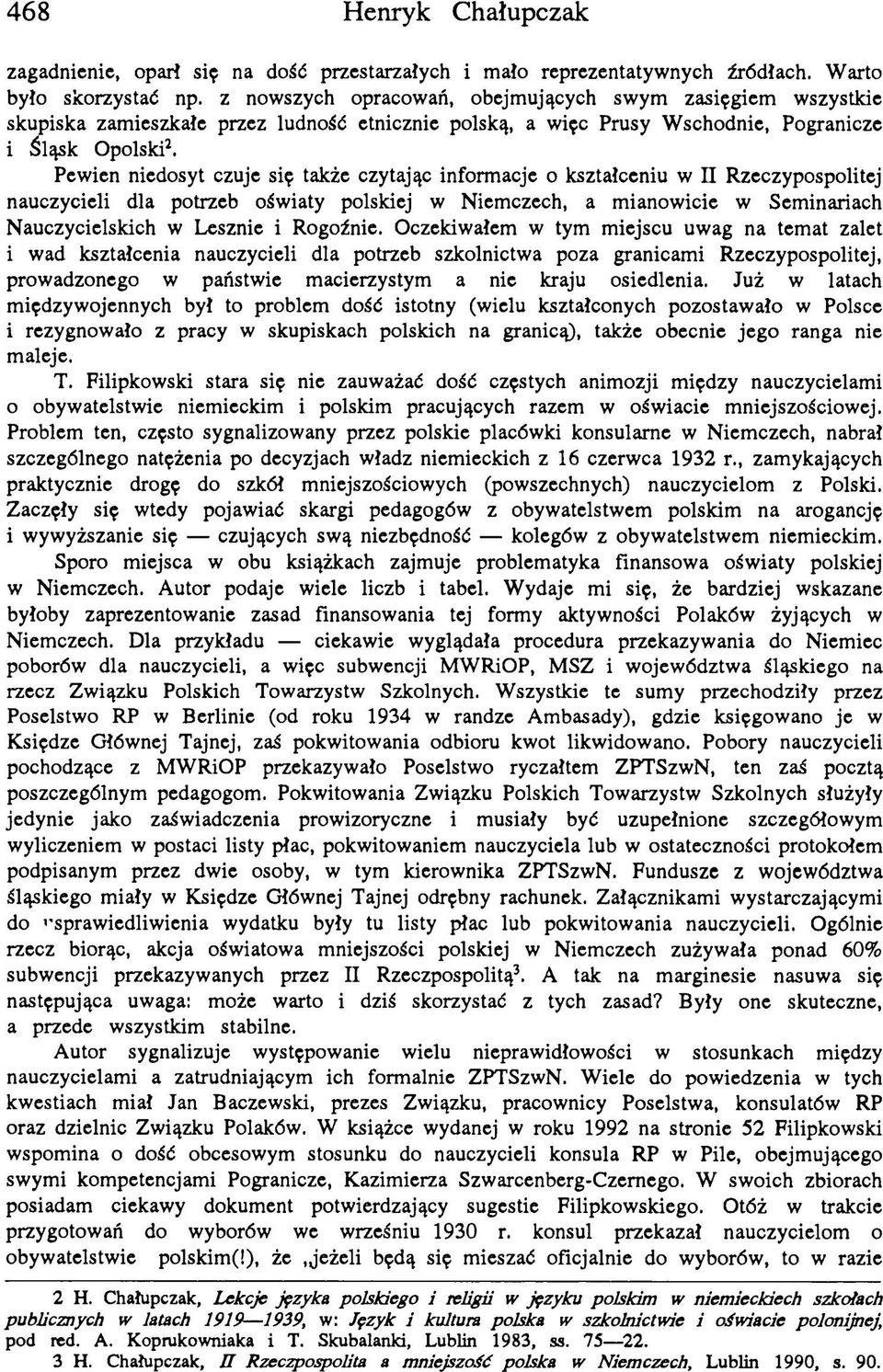 Pewien niedosyt czuje się także czytając informacje o kształceniu w П Rzeczypospolitej nauczycieli dla potrzeb oświaty polskiej w Niemczech, a mianowicie w Seminariach Nauczycielskich w Lesznie i