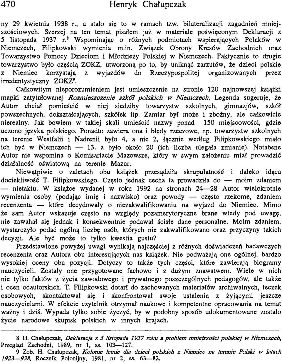Faktycznie to drugie towarzystwo było częścią ZOKZ, utworzoną po to, by uniknąć zarzutów, że dzieci polskie z Niemiec korzystają z wyjazdów do Rzeczypospolitej organizowanych przez irredentystyczny