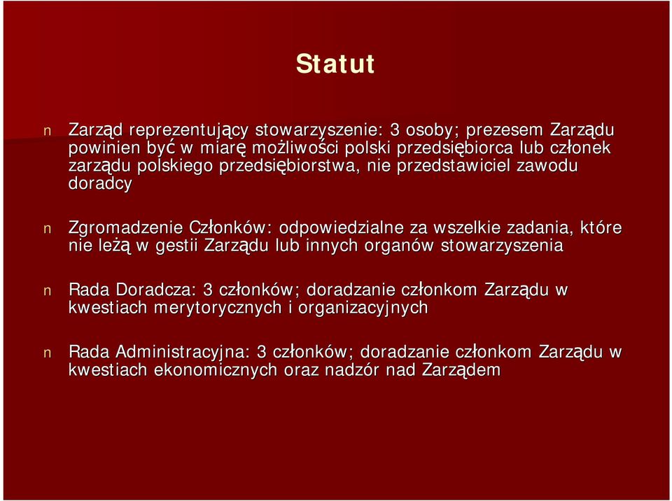 które nie le w gestii Zarz du lub innych organów w stowarzyszenia Rada Doradcza: : 3 cz onk onków; doradzanie cz onkom Zarz du w kwestiach