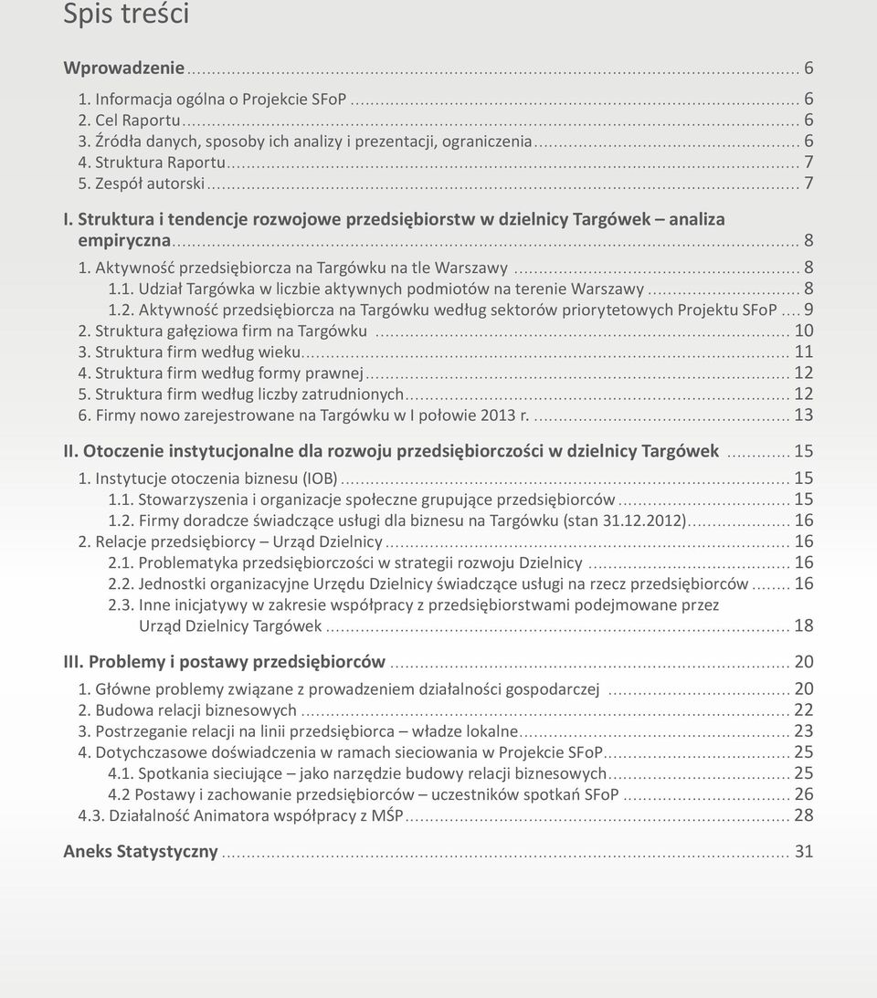 2. Aktywność przedsiębiorcza na Targówku według sektorów priorytetowych Projektu SFoP 9 2. Struktura gałęziowa firm na Targówku 10 3. Struktura firm według wieku 11 4.