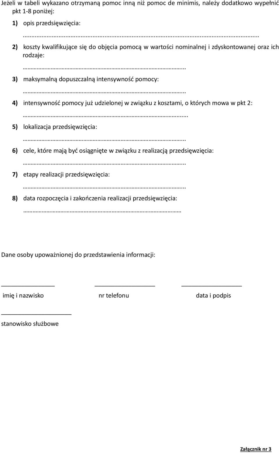 .. 4) intensywność pomocy już udzielonej w związku z kosztami, o których mowa w pkt 2:... 5) lokalizacja przedsięwzięcia:.