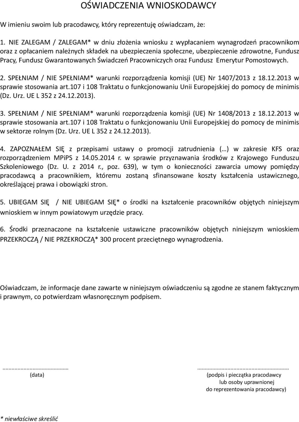 Gwarantowanych Świadczeń Pracowniczych oraz Fundusz Emerytur Pomostowych. 2. SPEŁNIAM / NIE SPEŁNIAM* warunki rozporządzenia komisji (UE) Nr 1407/2013 z 18.12.2013 w sprawie stosowania art.