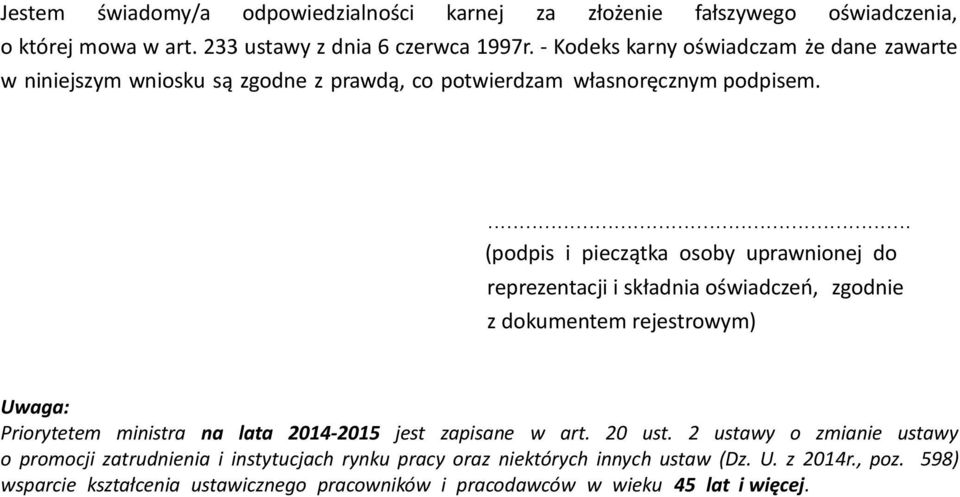 ... (podpis i pieczątka osoby uprawnionej do reprezentacji i składnia oświadczeń, zgod z dokumentem rejestrowym) Uwaga: Priorytetem ministra na lata 2014-2015