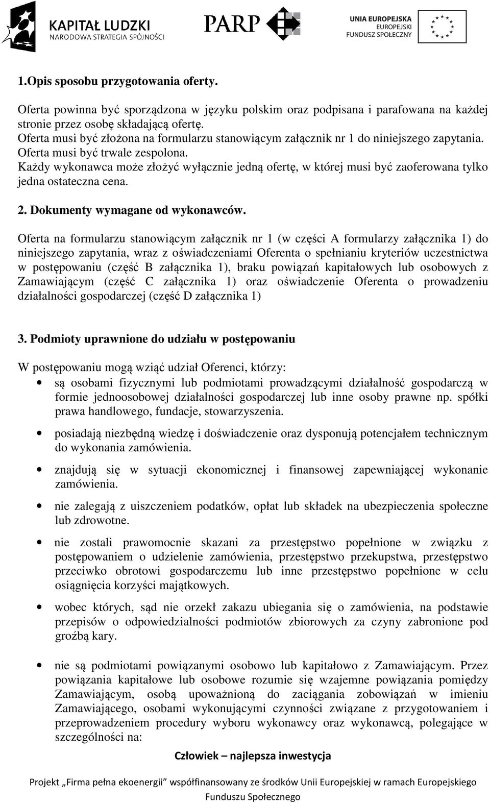 Każdy wykonawca może złożyć wyłącznie jedną ofertę, w której musi być zaoferowana tylko jedna ostateczna cena. 2. Dokumenty wymagane od wykonawców.