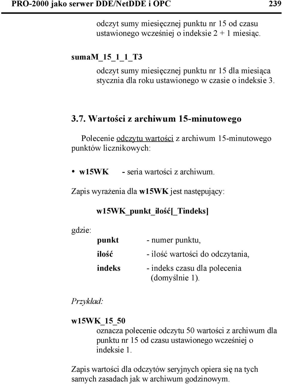 Wartości z archiwum 15-minutowego Polecenie odczytu wartości z archiwum 15-minutowego ów licznikowych: ź w15wk - seria wartości z archiwum.