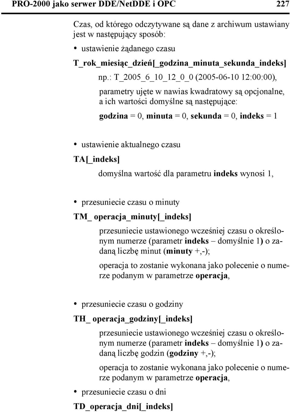 aktualnego czasu TA[_] domyślna wartość dla parametru wynosi 1, ź przesuniecie czasu o minuty TM_ operacja_minuty[_] przesuniecie ustawionego wcześniej czasu o określonym numerze (parametr domyślnie