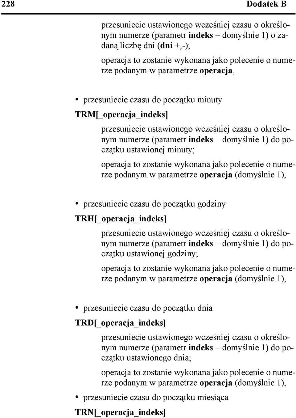 zostanie wykonana jako polecenie o numerze podanym w parametrze operacja (domyślnie 1), ź przesuniecie czasu do początku godziny TRH[_operacja_] przesuniecie ustawionego wcześniej czasu o określonym