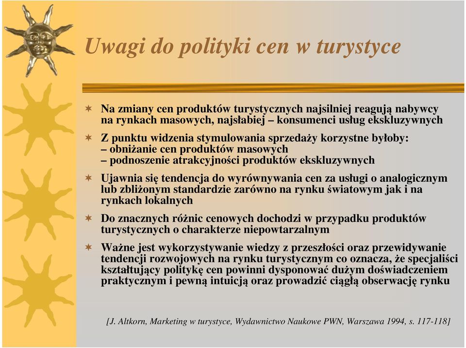 standardzie zarówno na rynku światowym jak i na rynkach lokalnych Do znacznych różnic cenowych dochodzi w przypadku produktów turystycznych o charakterze niepowtarzalnym Ważne jest wykorzystywanie