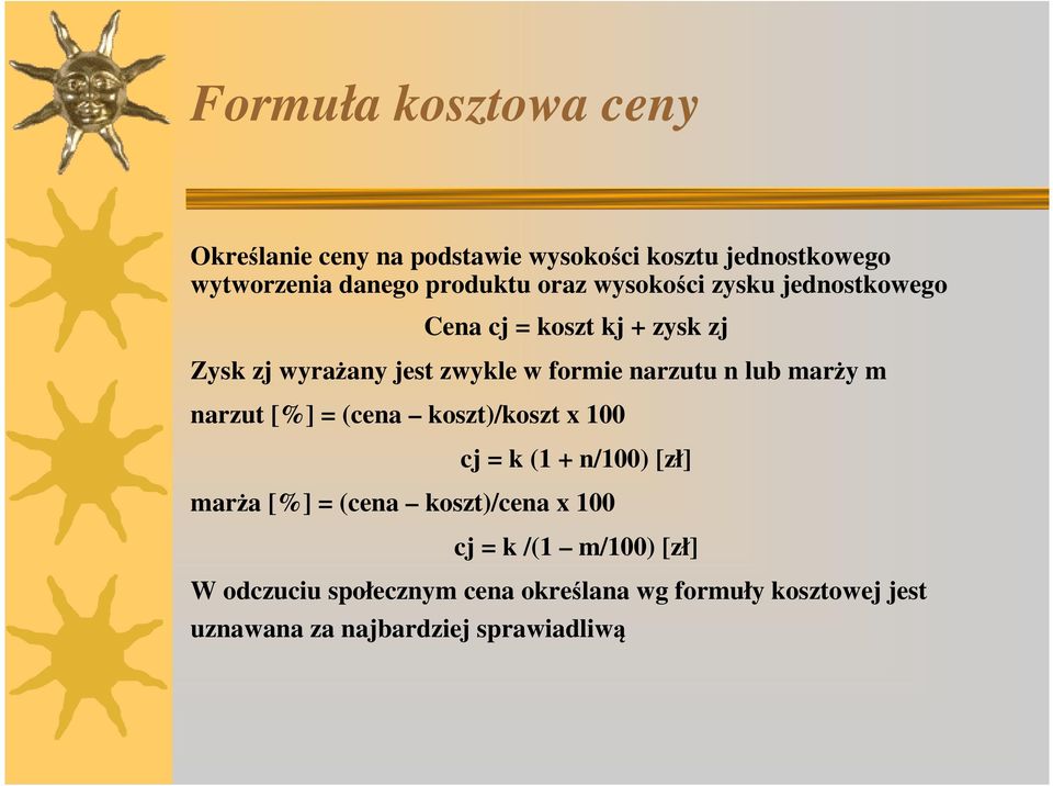 lub marży m narzut [%] = (cena koszt)/koszt x 100 cj = k (1 + n/100) [zł] marża [%] = (cena koszt)/cena x 100 cj