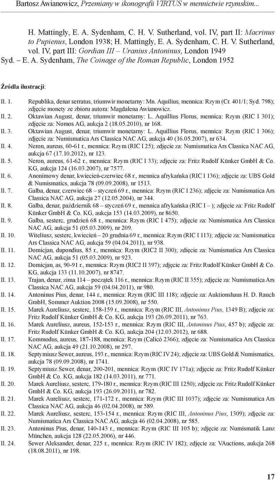 798); zdjęcie monety ze zbioru autora: Magdalena Awianowicz. Il. 2. Oktawian August, denar, triumwir monetarny: L. Aquillius Florus, mennica: Rzym (RIC I 301); zdjęcie za: Nomos AG, aukcja 2 (18.05.