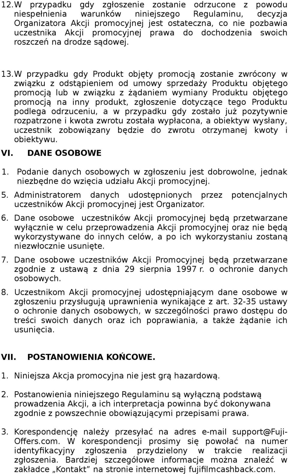 W przypadku gdy Produkt objęty promocją zostanie zwrócony w związku z odstąpieniem od umowy sprzedaży Produktu objętego promocją lub w związku z żądaniem wymiany Produktu objętego promocją na inny