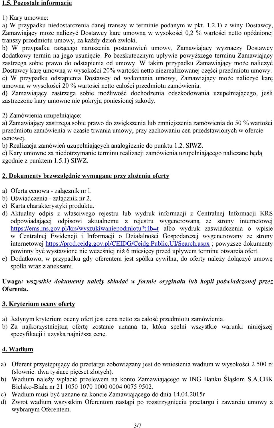 b) W przypadku rażącego naruszenia postanowień umowy, Zamawiający wyznaczy Dostawcy dodatkowy termin na jego usunięcie.