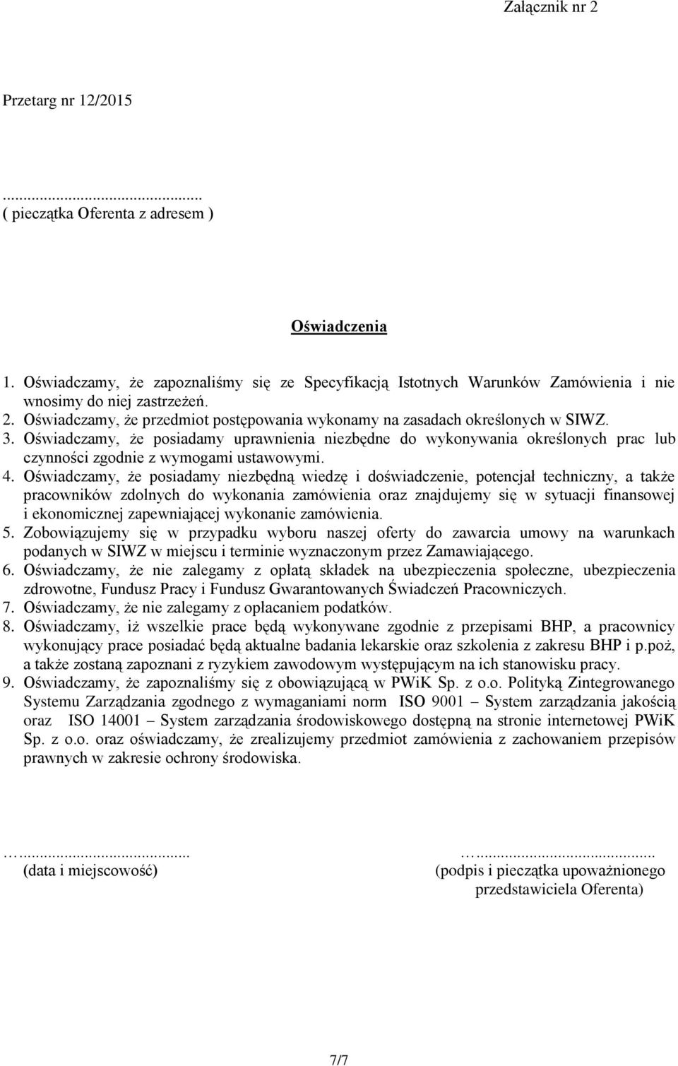 Oświadczamy, że posiadamy uprawnienia niezbędne do wykonywania określonych prac lub czynności zgodnie z wymogami ustawowymi. 4.