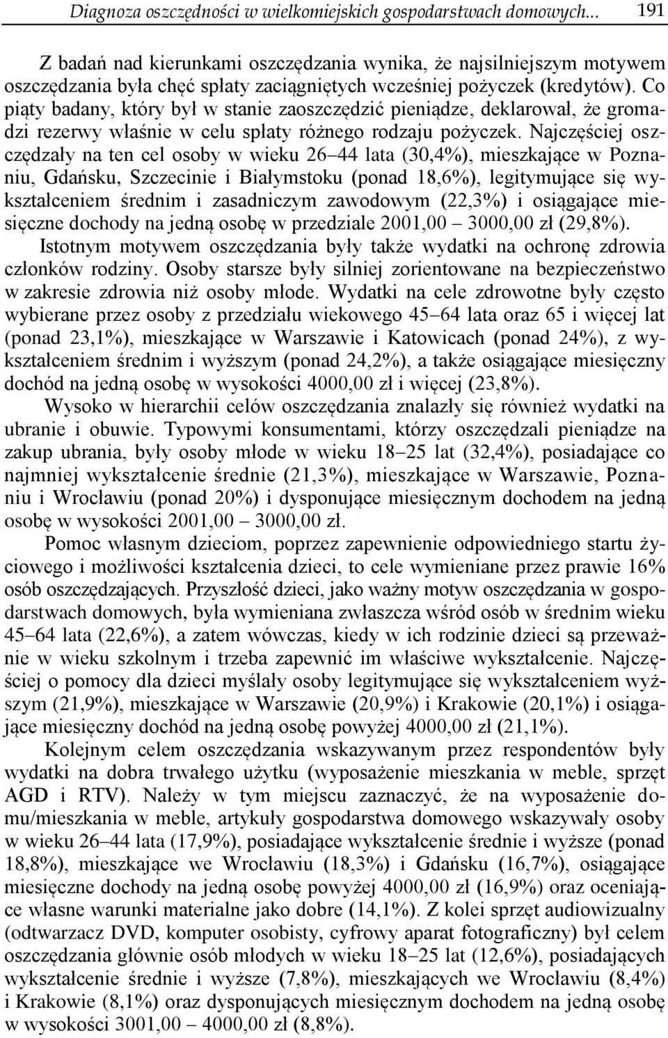 Co piąty badany, który był w stanie zaoszczędzić pieniądze, deklarował, że gromadzi rezerwy właśnie w celu spłaty różnego rodzaju pożyczek.