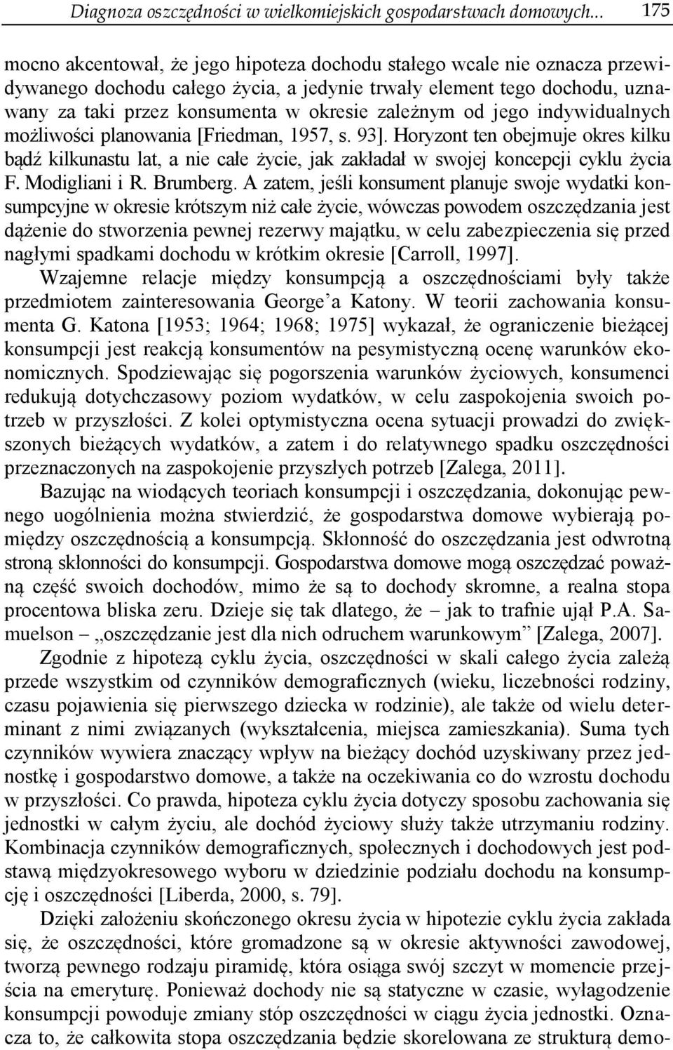 zależnym od jego indywidualnych możliwości planowania [Friedman, 1957, s. 93]. Horyzont ten obejmuje okres kilku bądź kilkunastu lat, a nie całe życie, jak zakładał w swojej koncepcji cyklu życia F.