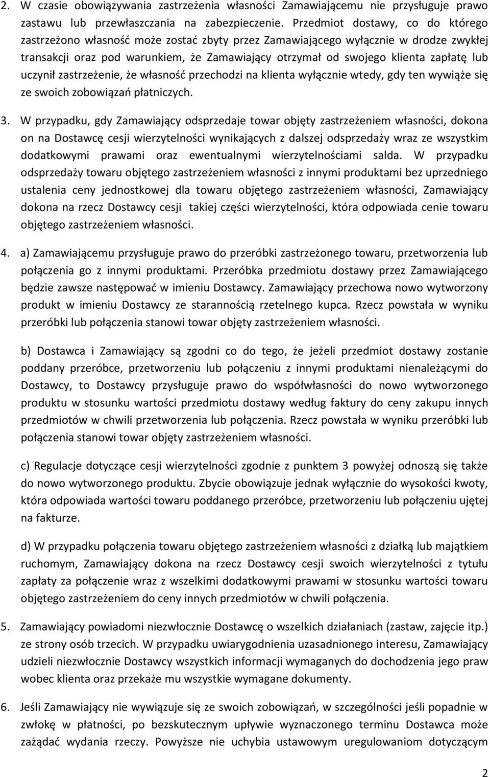 zapłatę lub uczynił zastrzeżenie, że własność przechodzi na klienta wyłącznie wtedy, gdy ten wywiąże się ze swoich zobowiązań płatniczych. 3.