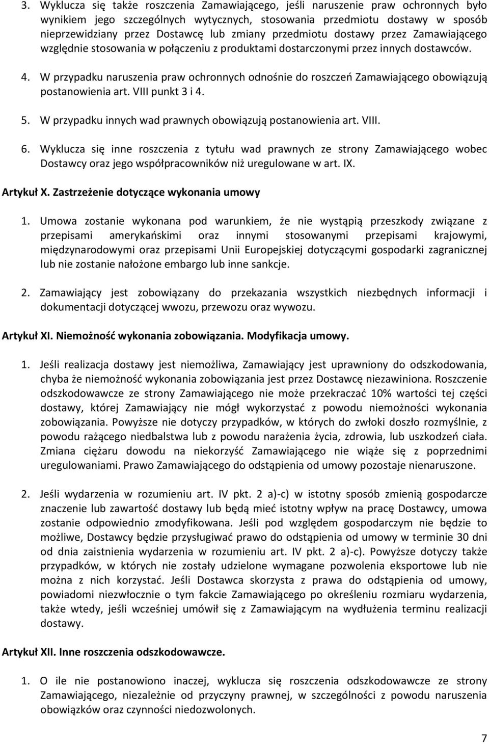 W przypadku naruszenia praw ochronnych odnośnie do roszczeń Zamawiającego obowiązują postanowienia art. VIII punkt 3 i 4. 5. W przypadku innych wad prawnych obowiązują postanowienia art. VIII. 6.