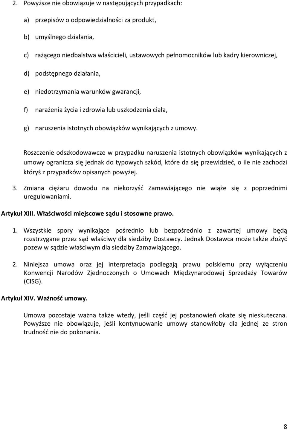 Roszczenie odszkodowawcze w przypadku naruszenia istotnych obowiązków wynikających z umowy ogranicza się jednak do typowych szkód, które da się przewidzieć, o ile nie zachodzi któryś z przypadków