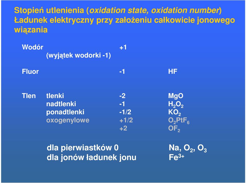 HF Tlen tlenki -2 MgO nadtlenki -1 H 2 O 2 ponadtlenki -1/2 KO 2 oxogenylowe