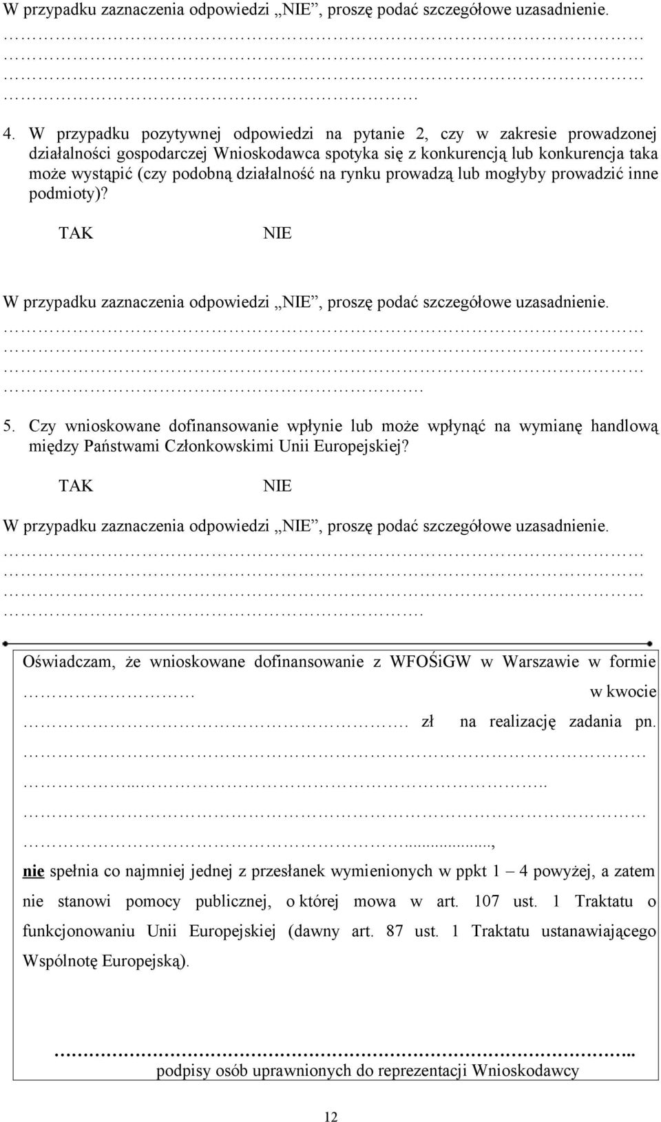 na rynku prowadzą lub mogłyby prowadzić inne podmioty)? TAK NIE W przypadku zaznaczenia odpowiedzi NIE, proszę podać szczegółowe uzasadnienie.. 5.