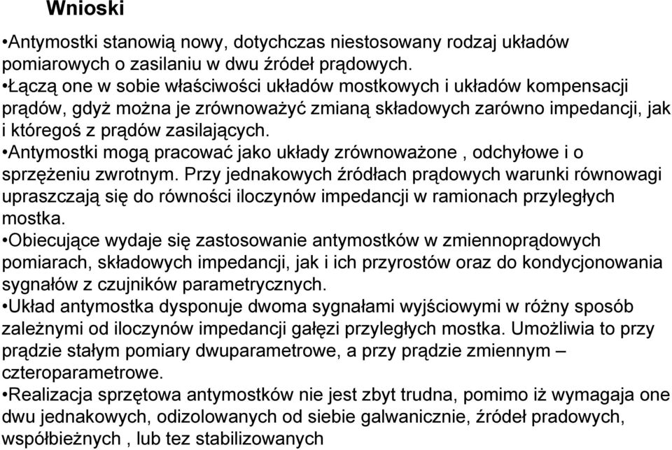 Antymostki mogą pracować jako układy zrównoważone, odchyłowe i o sprzężeniu zwrotnym.