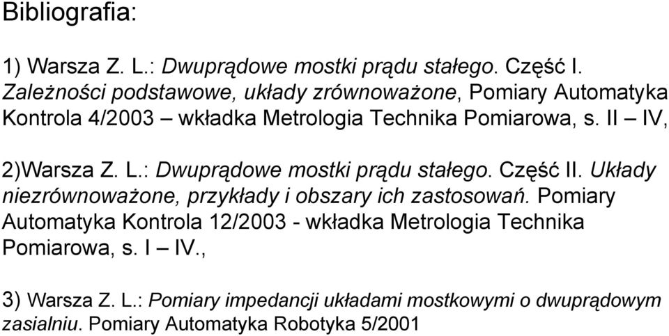 V, )Warsza Z. L.: Dwuprądowe mostki prądu stałego. Część. kłady niezrównoważone, przykłady i obszary ich zastosowań.