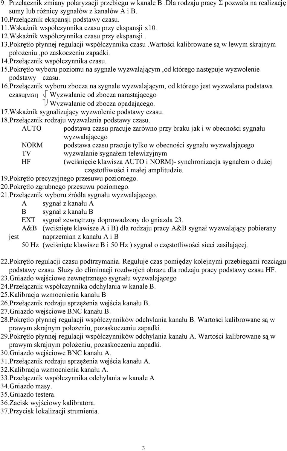 wartości kalibrowane są w lewym skrajnym położeniu,po zaskoczeniu zapadki. 14.Przełącznik współczynnika czasu. 15.